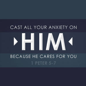 Cast Your Anxiety on Him