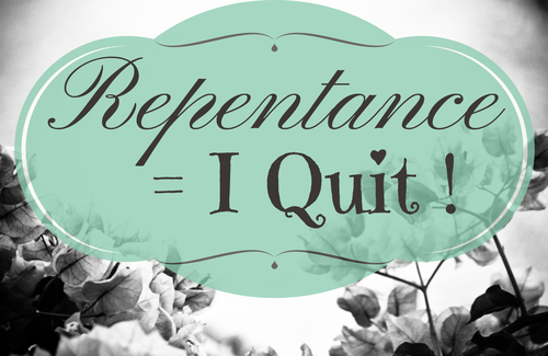 Repentance = I Quit