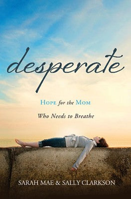Book cover, Desperate Mom by Sarah Mae and Sally Clarkson