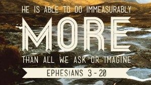 He is Able to Do Immeasurably More