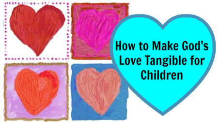 How to Make God's Love Tangible for Children