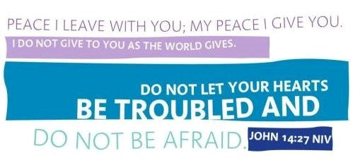 John 14:27 image eace I leave with you; my peace I give you. I do not give to you as the world gives. Do not let your hearts be troubled and do not be afraid.