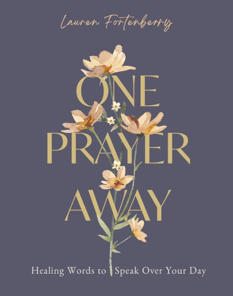 One Prayer Away: Healing Words to Speak Over Your Day - 90 Daily