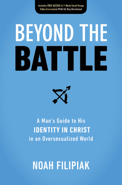 Beyond The Battle: A Man's Guide To His Identity In Christ In An Overs ...