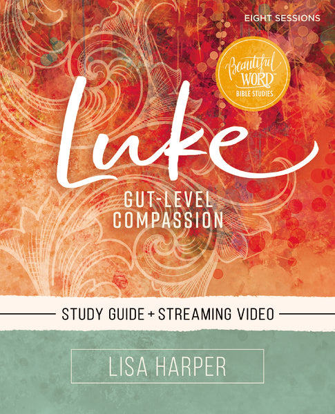 Luke Bible Study Guide + Streaming Video by Lisa Harper - Beautiful ...