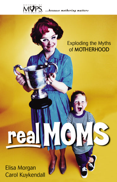 Real Moms: Exploding The Myths Of Motherhood – FaithGateway Store