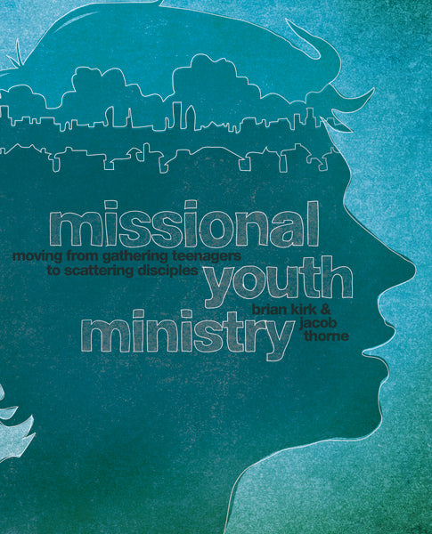 Missional Youth Ministry: Moving From Gathering Teenagers To Scatterin ...