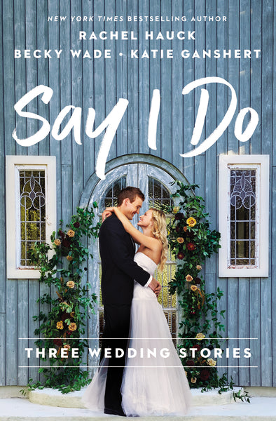 Say I Do: Three Wedding Stories – FaithGateway