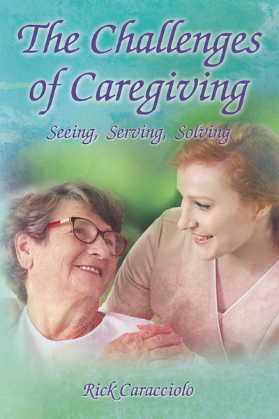 The Challenges Of Caregiving: Seeing, Serving, Solving – FaithGateway Store