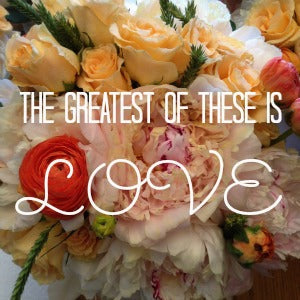 The Greatest of These is Love