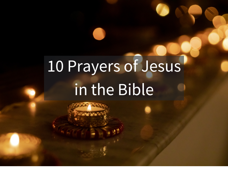10 Prayers of Jesus in the Bible [+Audio]