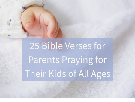 25 Bible Verses for Parents Praying for Their Kids of All Ages