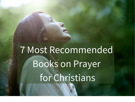7 Most Recommended Books on Prayer for Christians