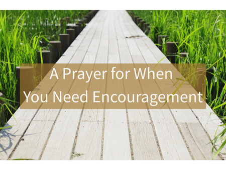 A Prayer for When You Need Encouragement