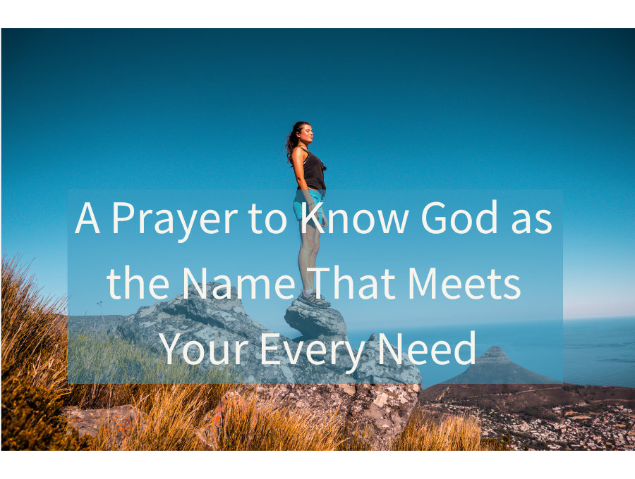 A Prayer to Know God as the Name That Meets Your Every Need