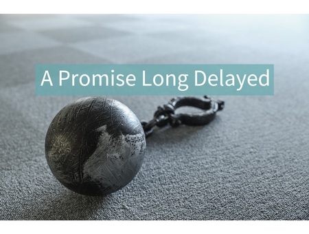 A Promise Long Delayed