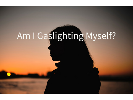 Am I Gaslighting Myself?