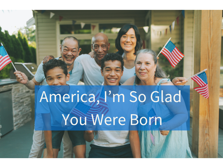 America, I’m So Glad You Were Born