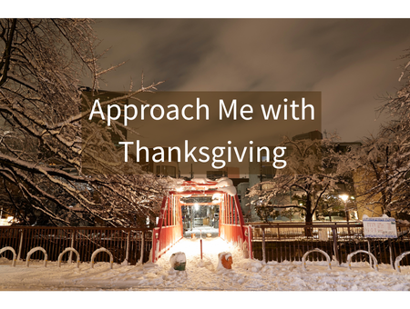 Approach Me with Thanksgiving