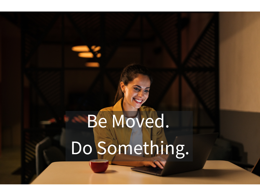 Be Moved. Do Something.