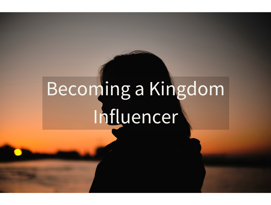 Becoming a Kingdom Influencer