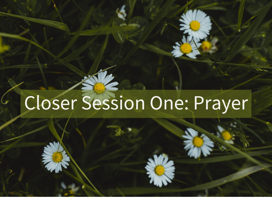 Closer Session One: Prayer