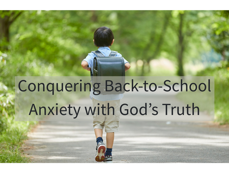 Conquering Back-to-School Anxiety with God’s Truth