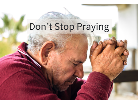 Don’t Stop Praying: Reclaiming Your Connection with God