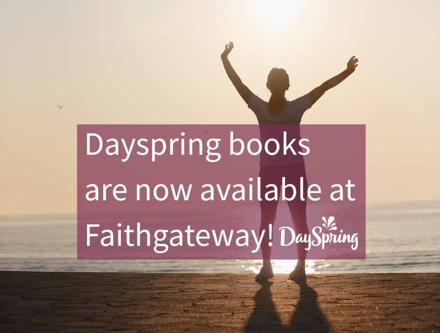 Dayspring books now available at Faithgateway – FaithGateway