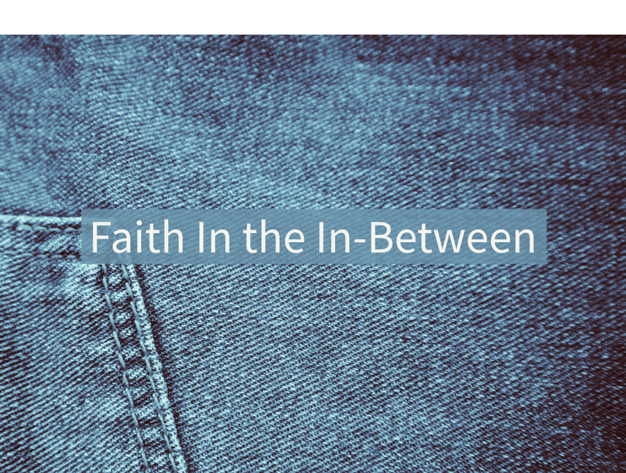 Faith In the In-Between