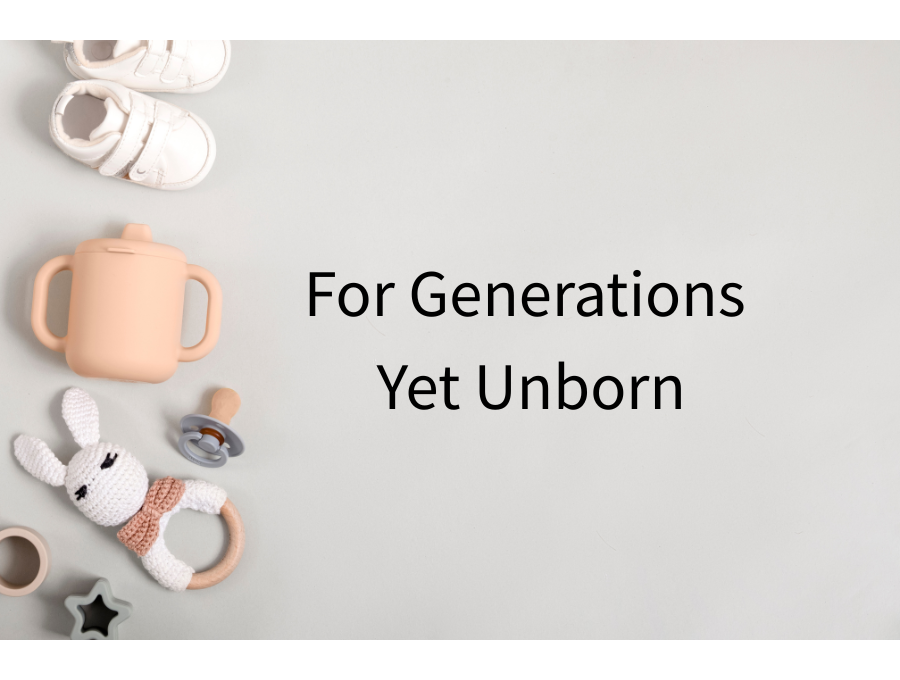 For Generations Yet Unborn
