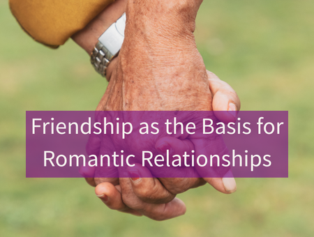 Friendship as the Basis for Romantic Relationships