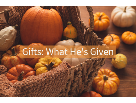 Gifts: What He's Given