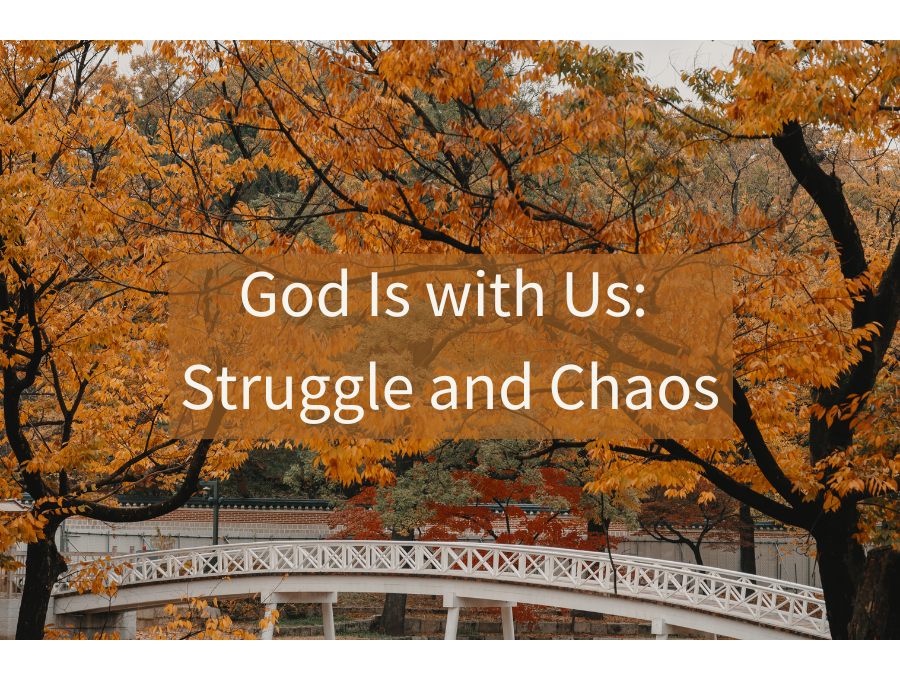 God Is with Us: Struggle and Chaos