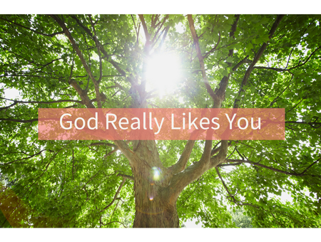 God Really Likes You