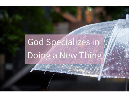 God Specializes in Doing a New Thing
