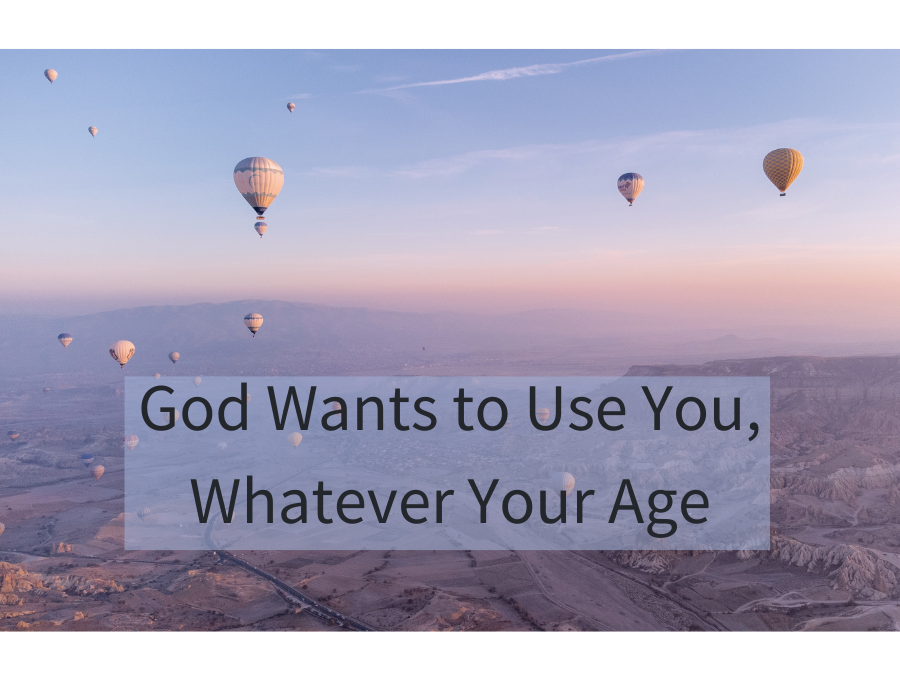 God Wants to Use You, Whatever Your Age