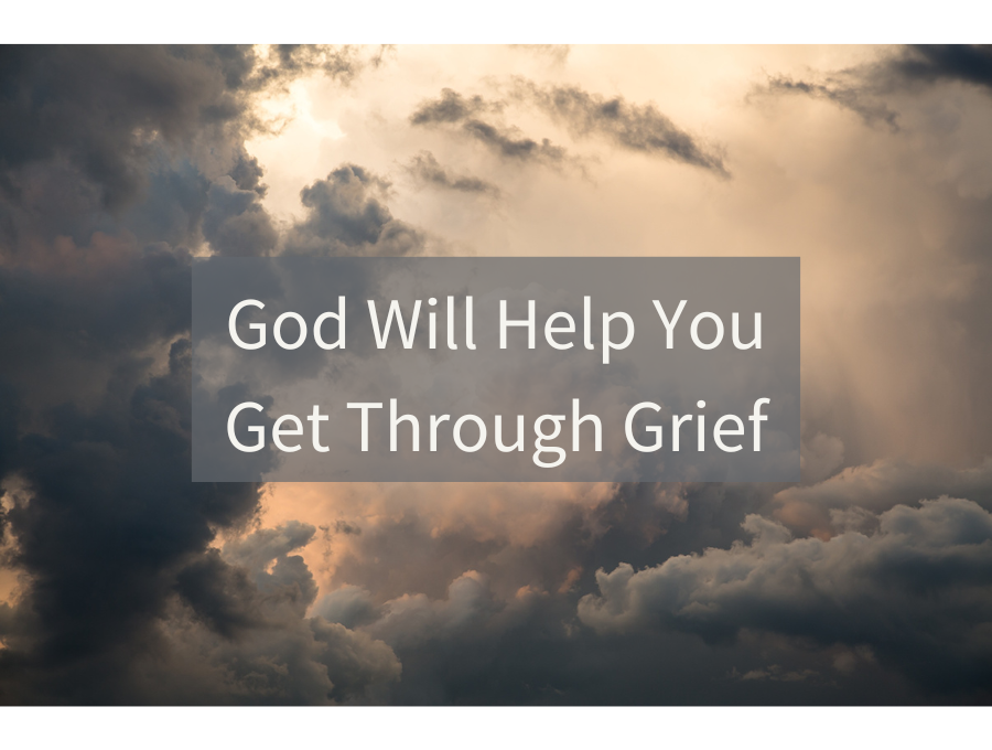 God Will Help You Get Through Grief