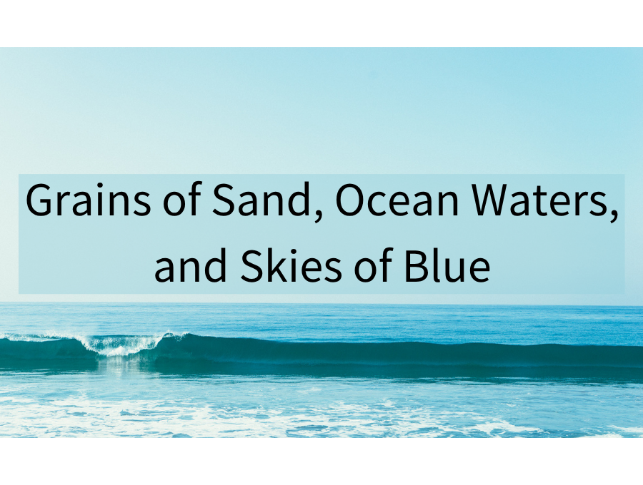 Grains of Sand, Ocean Waters, and Skies of Blue