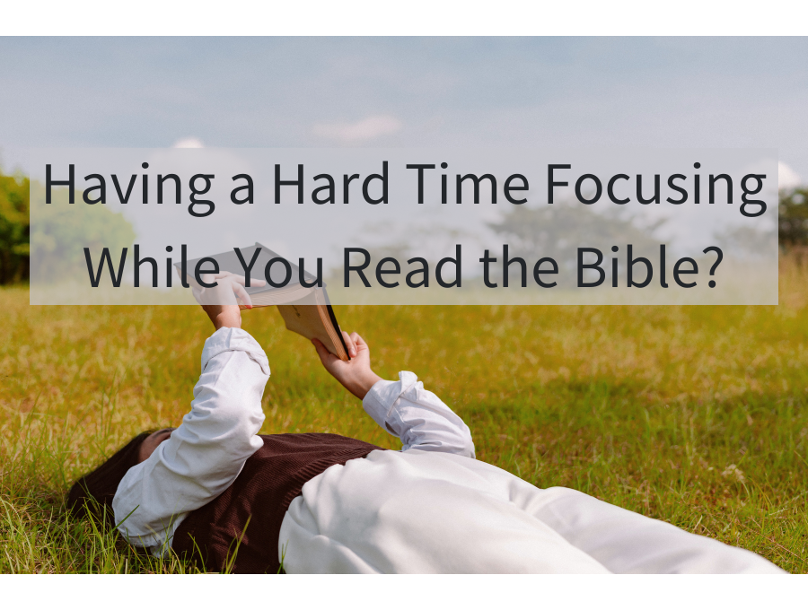 Having a Hard Time Focusing While You Read the Bible? The Clear Focus Bible Is for You!