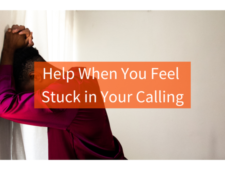 Help When You Feel Stuck in Your Calling