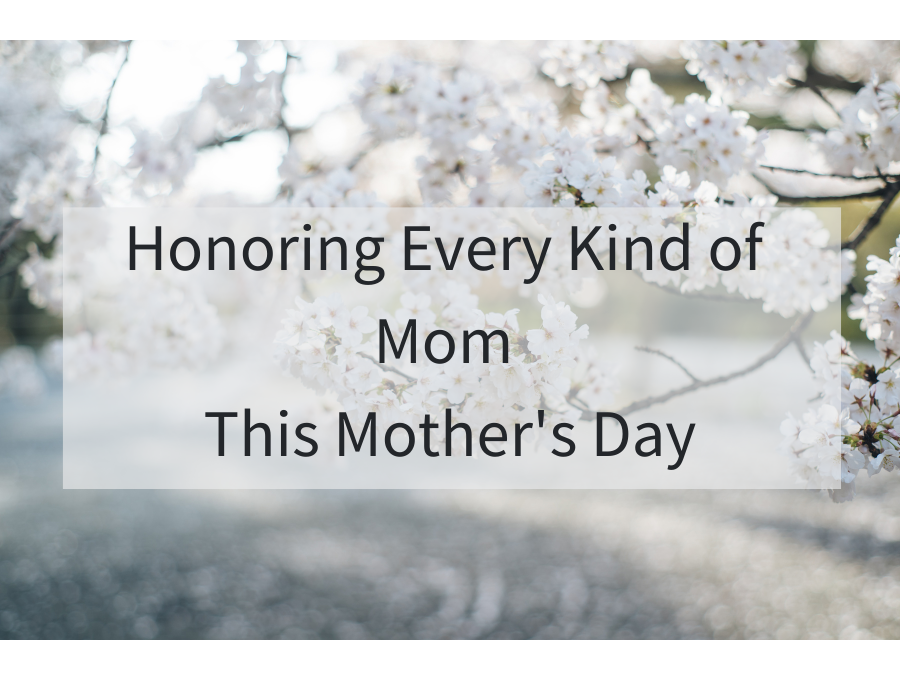 Honoring Every Kind of Mom This Mother's Day