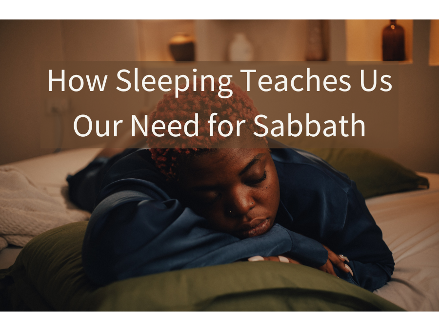 How Sleeping Teaches Us Our Need for Sabbath