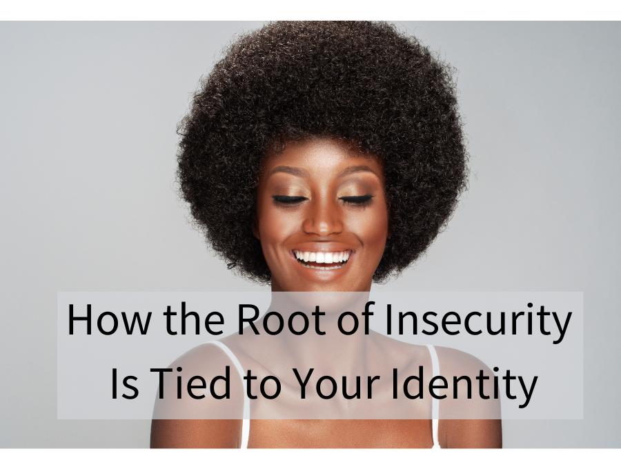 How the Root of Insecurity Is Tied to Your Identity – FaithGateway