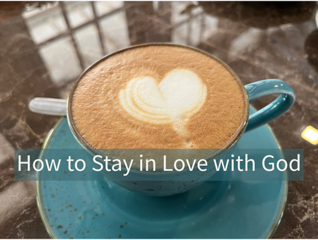 How to Stay in Love with God