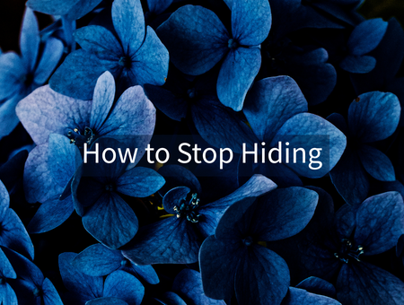 How to Stop Hiding