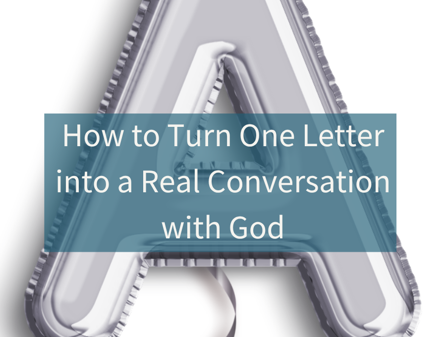 How to Turn One Letter into a Real Conversation with God