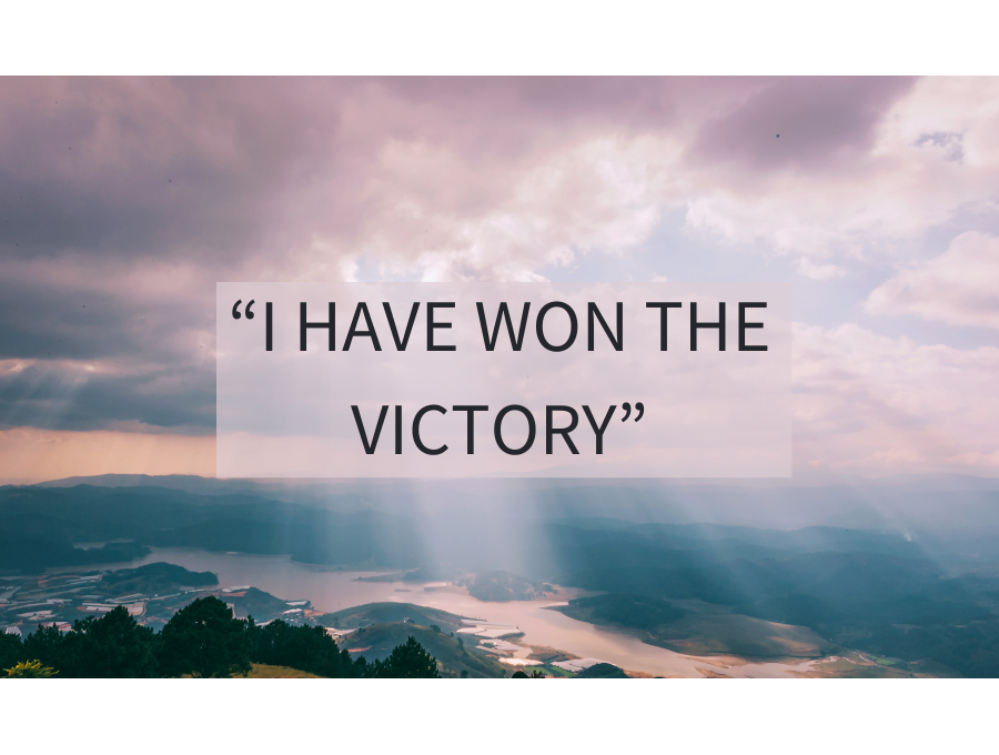 “I HAVE WON THE VICTORY”
