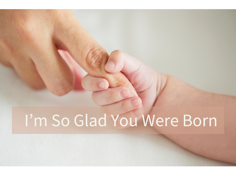 I’m So Glad You Were Born
