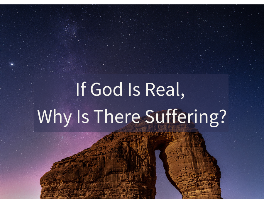 If God Is Real, Why Is There Suffering?